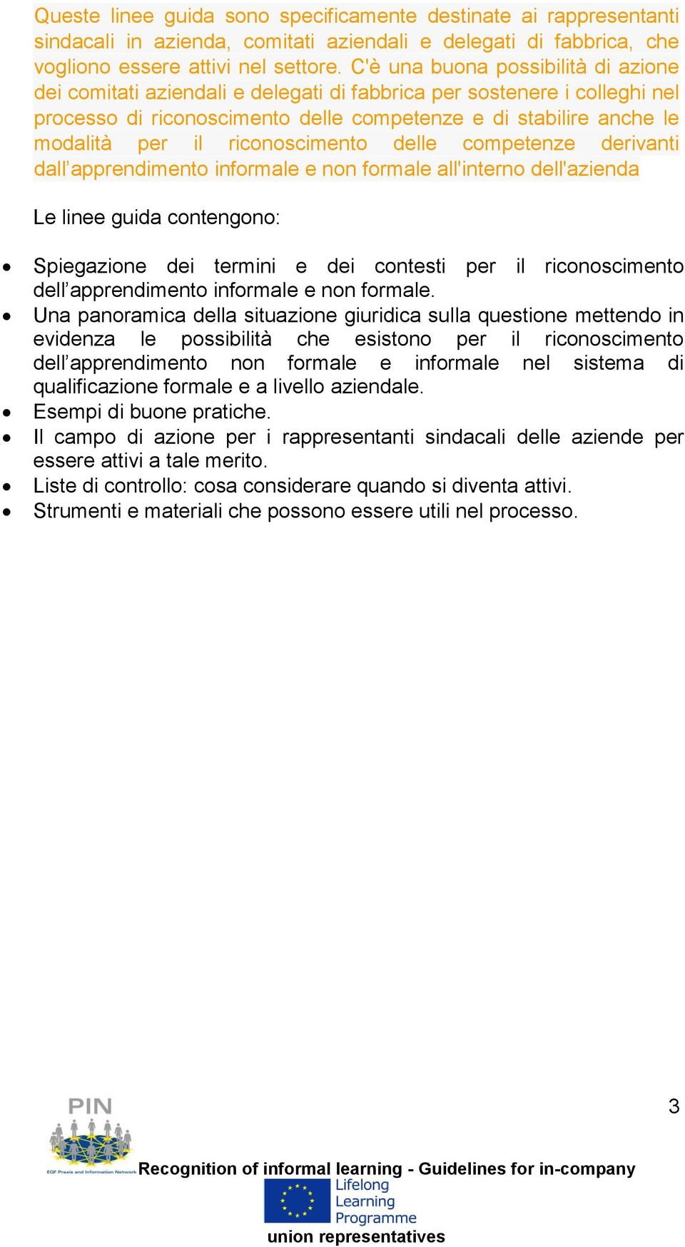 riconoscimento delle competenze derivanti dall apprendimento informale e non formale all'interno dell'azienda Le linee guida contengono: Spiegazione dei termini e dei contesti per il riconoscimento