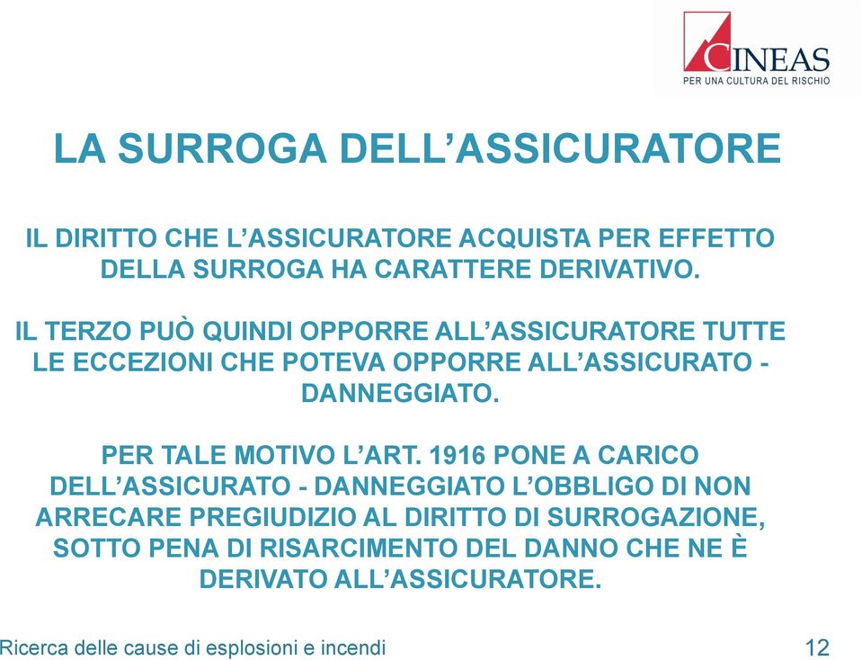 IL TERZO PUÒ QUINDI OPPORRE ALL ASSICURATORE TUTTE LE ECCEZIONI CHE POTEVA OPPORRE ALL ASSICURATO - DANNEGGIATO.