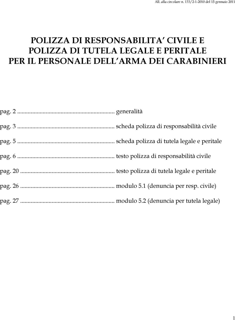 DELL ARMA DEI CARABINIERI pag. 2... generalità pag. 3... scheda polizza di responsabilità civile pag. 5.