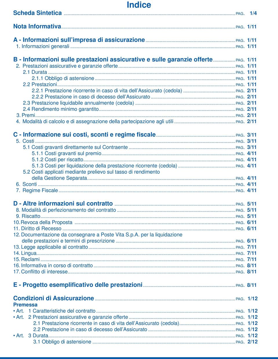 .. PAG. 2/11 2.2.2 Prestazione in caso di decesso dell Assicurato...PAG. 2/11 2.3 Prestazione liquidabile annualmente (cedola)...pag. 2/11 2.4 Rendimento minimo garantito...pag. 2/11 3. Premi... PAG. 2/11 4.