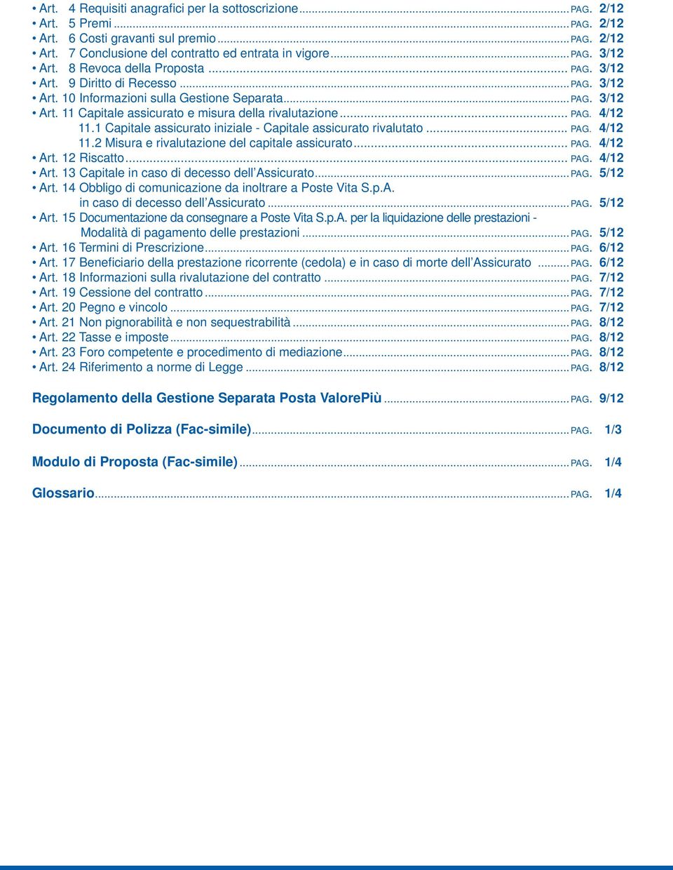 1 Capitale assicurato iniziale - Capitale assicurato rivalutato... PAG. 4/12 11.2 Misura e rivalutazione del capitale assicurato... PAG. 4/12 Art. 12 Riscatto... PAG. 4/12 Art. 13 Capitale in caso di decesso dell Assicurato.