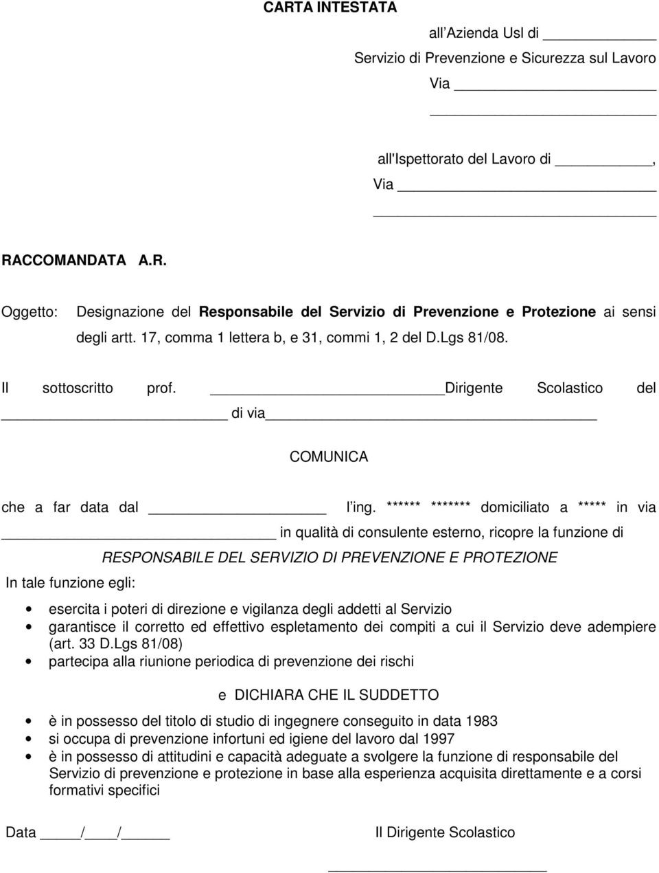 ****** ******* domiciliato a ***** in via in qualità di consulente esterno, ricopre la funzione di In tale funzione egli: RESPONSABILE DEL SERVIZIO DI PREVENZIONE E PROTEZIONE esercita i poteri di