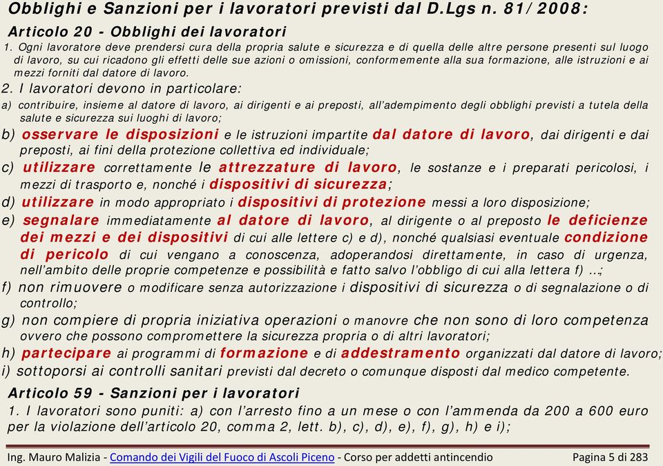 conformemente alla sua formazione, alle istruzioni e ai mezzi forniti dal datore di lavoro. 2.