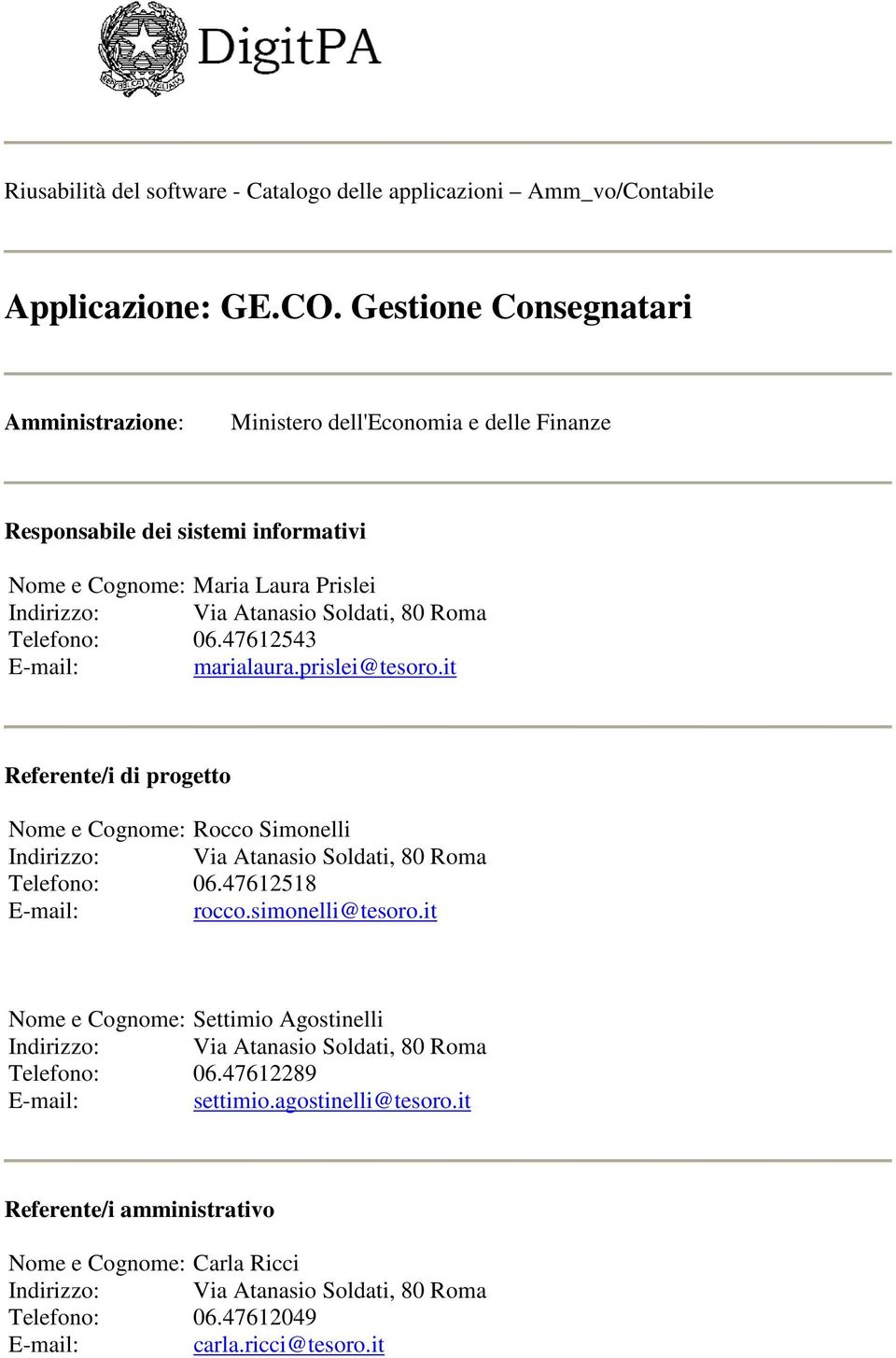 Telefono: 06.47612543 Email: marialaura.prislei@tesoro.it Referente/i di progetto Nome e Cognome: Rocco Simonelli Telefono: 06.47612518 Email: rocco.