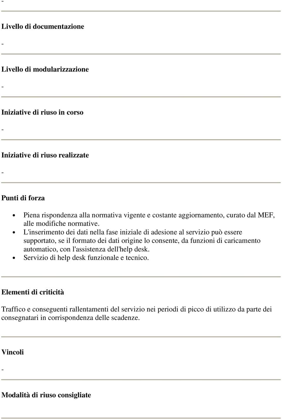 L'inserimento dei dati nella fase iniziale di adesione al servizio può essere supportato, se il formato dei dati origine lo consente, da funzioni di caricamento automatico,