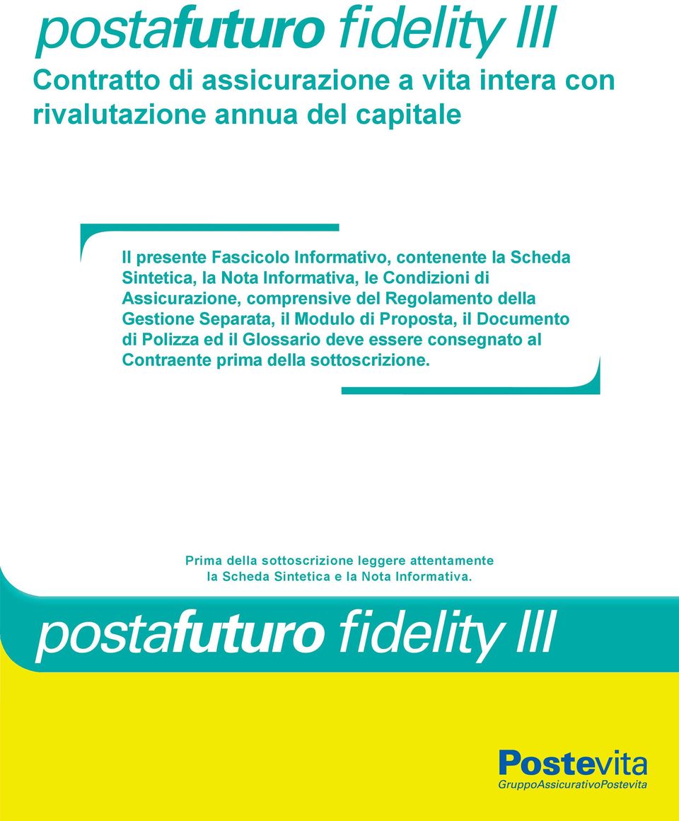 della Gestione Separata, il Modulo di Proposta, il Documento di Polizza ed il Glossario deve essere consegnato al Contraente