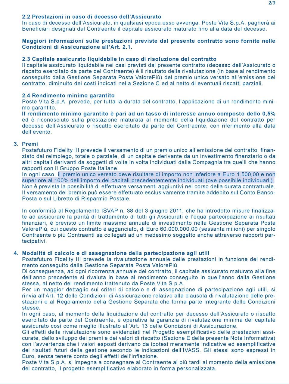 1. 2.3 Capitale assicurato liquidabile in caso di risoluzione del contratto Il capitale assicurato liquidabile nei casi previsti dal presente contratto (decesso dell Assicurato o riscatto esercitato