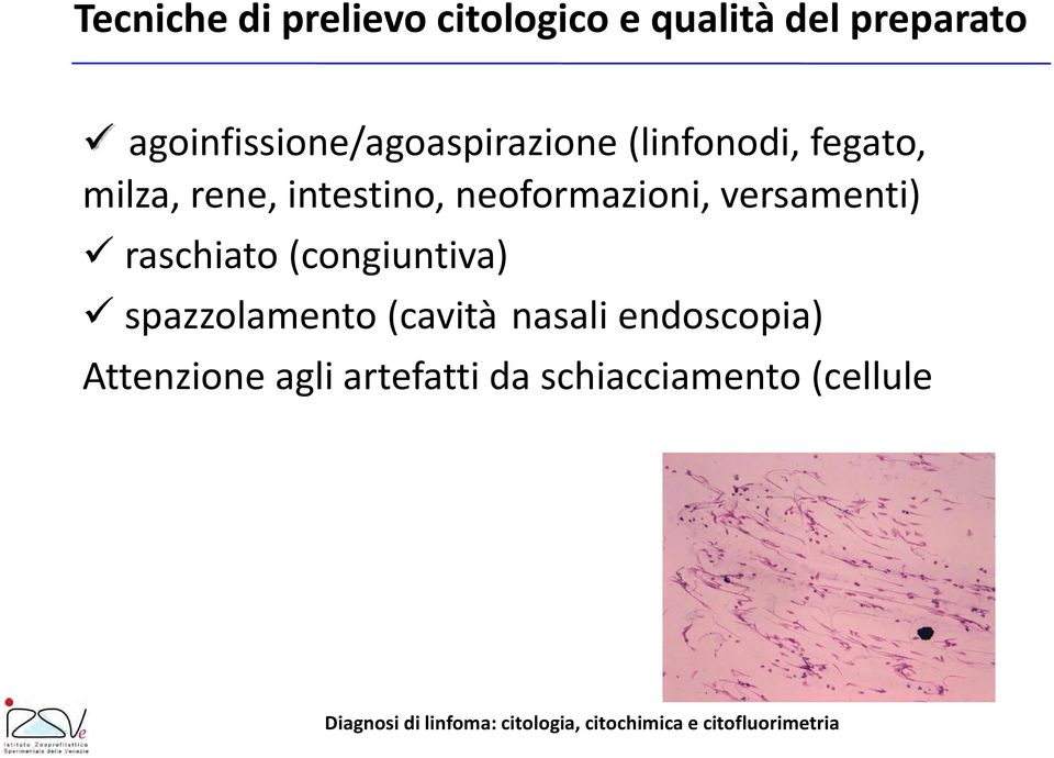 intestino, neoformazioni, versamenti) raschiato (congiuntiva)