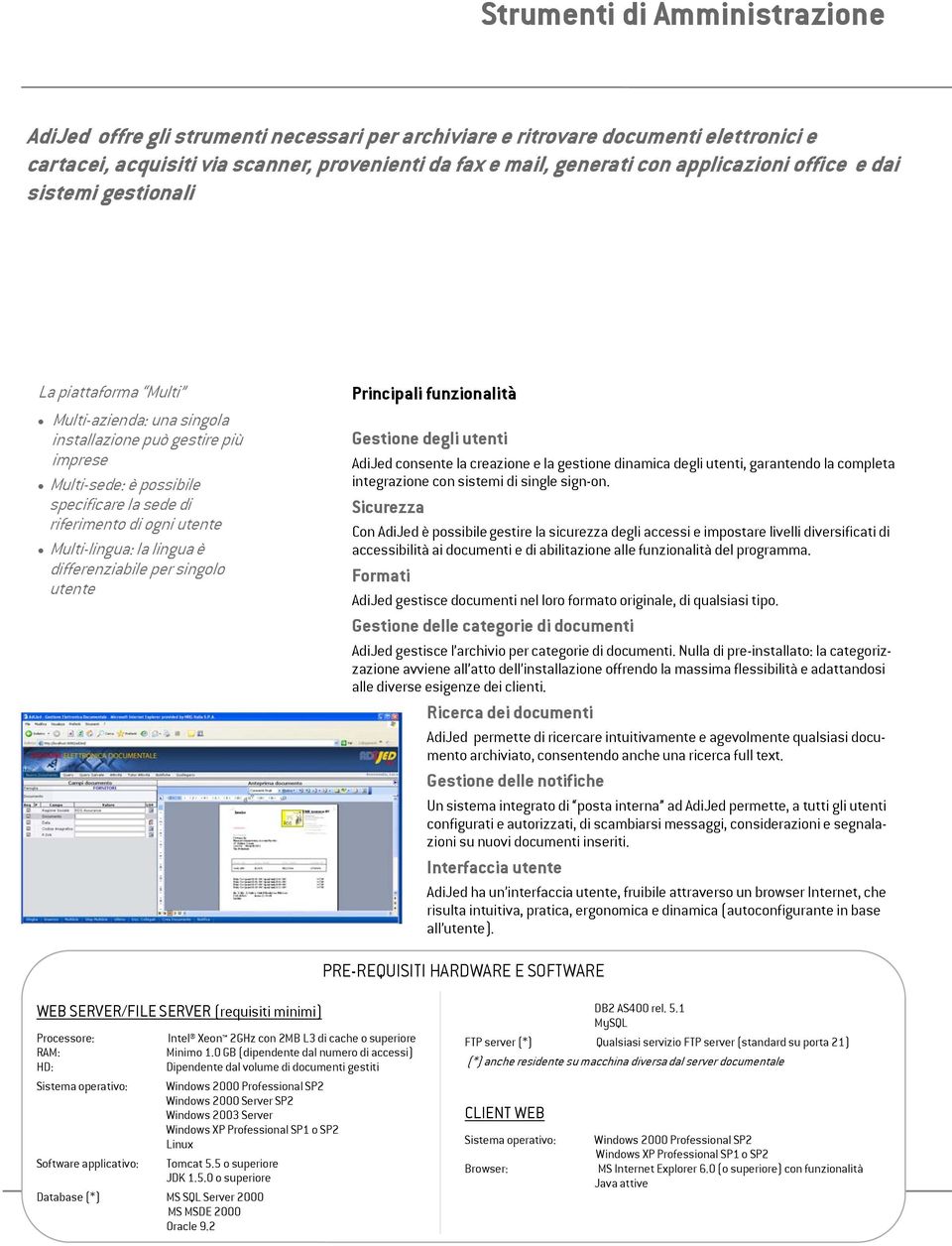 utente Multi-lingua: la lingua è differenziabile per singolo utente Principali funzionalità Gestione degli utenti AdiJed consente la creazione e la gestione dinamica degli utenti, garantendo la