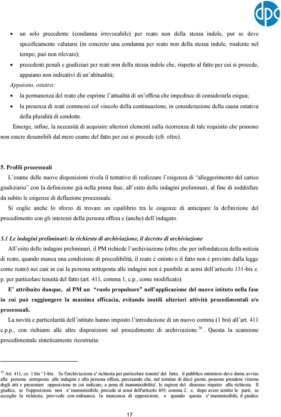 permanenza del reato che esprime l attualità di un offesa che impedisce di considerarla esigua; la presenza di reati commessi col vincolo della continuazione, in considerazione della causa ostativa