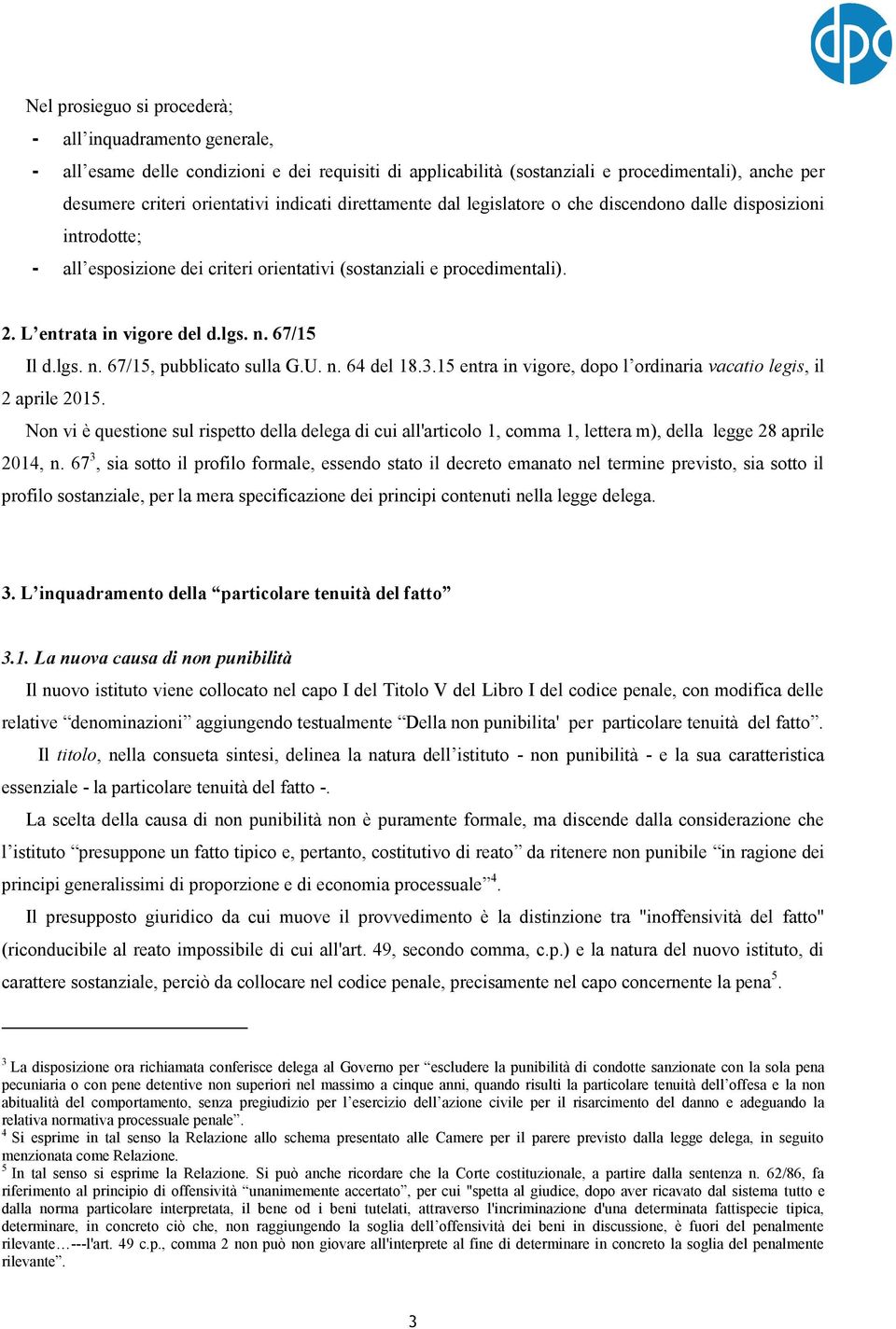 lgs. n. 67/15, pubblicato sulla G.U. n. 64 del 18.3.15 entra in vigore, dopo l ordinaria vacatio legis, il 2 aprile 2015.