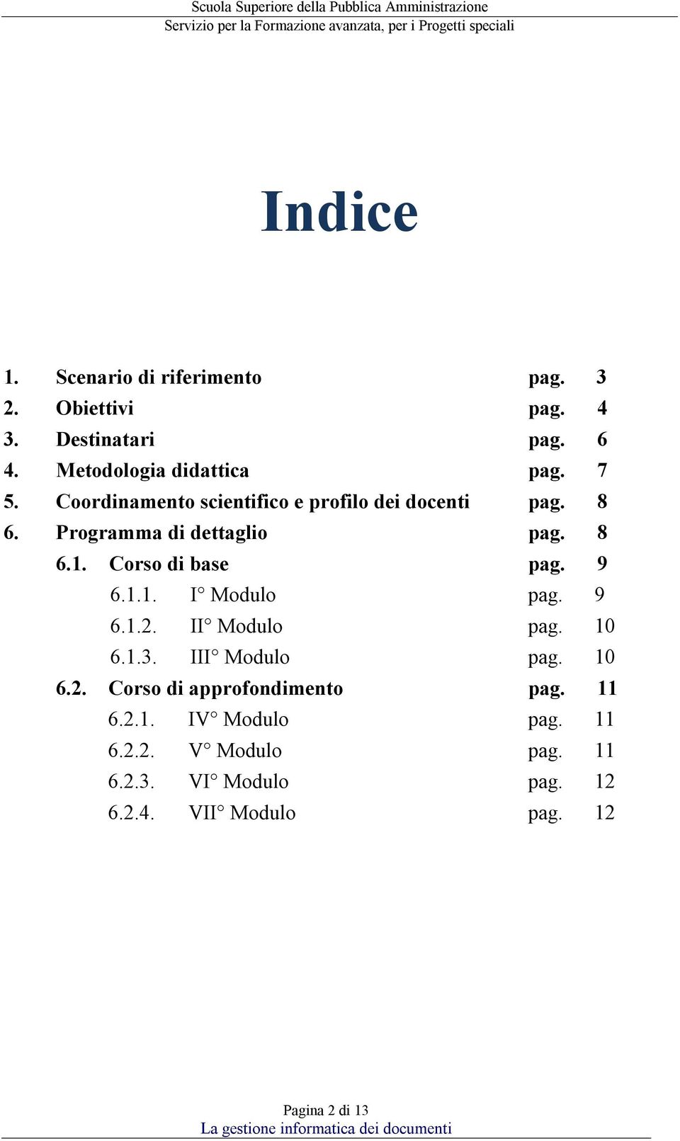 Corso di base pag. 9 6.1.1. I Modulo pag. 9 6.1.2. II Modulo pag. 10 6.1.3. III Modulo pag. 10 6.2. Corso di approfondimento pag.