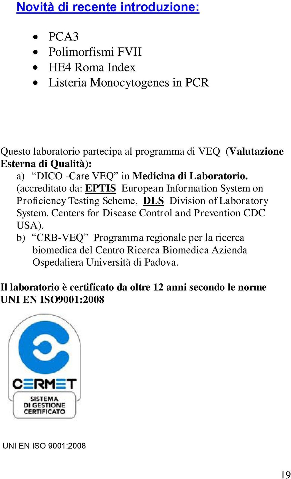 (accreditato da: EPTIS European Information System on Proficiency Testing Scheme, DLS Division of Laboratory System.