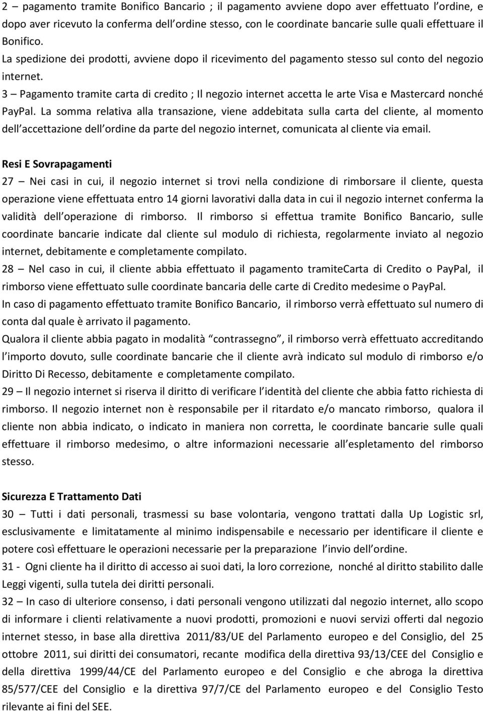 3 Pagamento tramite carta di credito ; Il negozio internet accetta le arte Visa e Mastercard nonché PayPal.