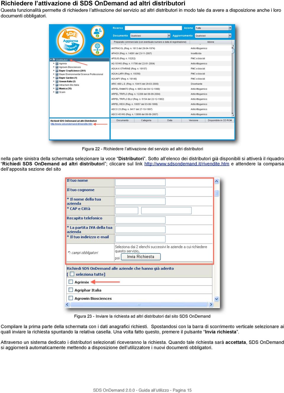 Sotto all elenco dei distributori già disponibili si attiverà il riquadro Richiedi SDS OnDemand ad altri distributori ; cliccare sul link http://www.sdsondemand.it/rivendite.