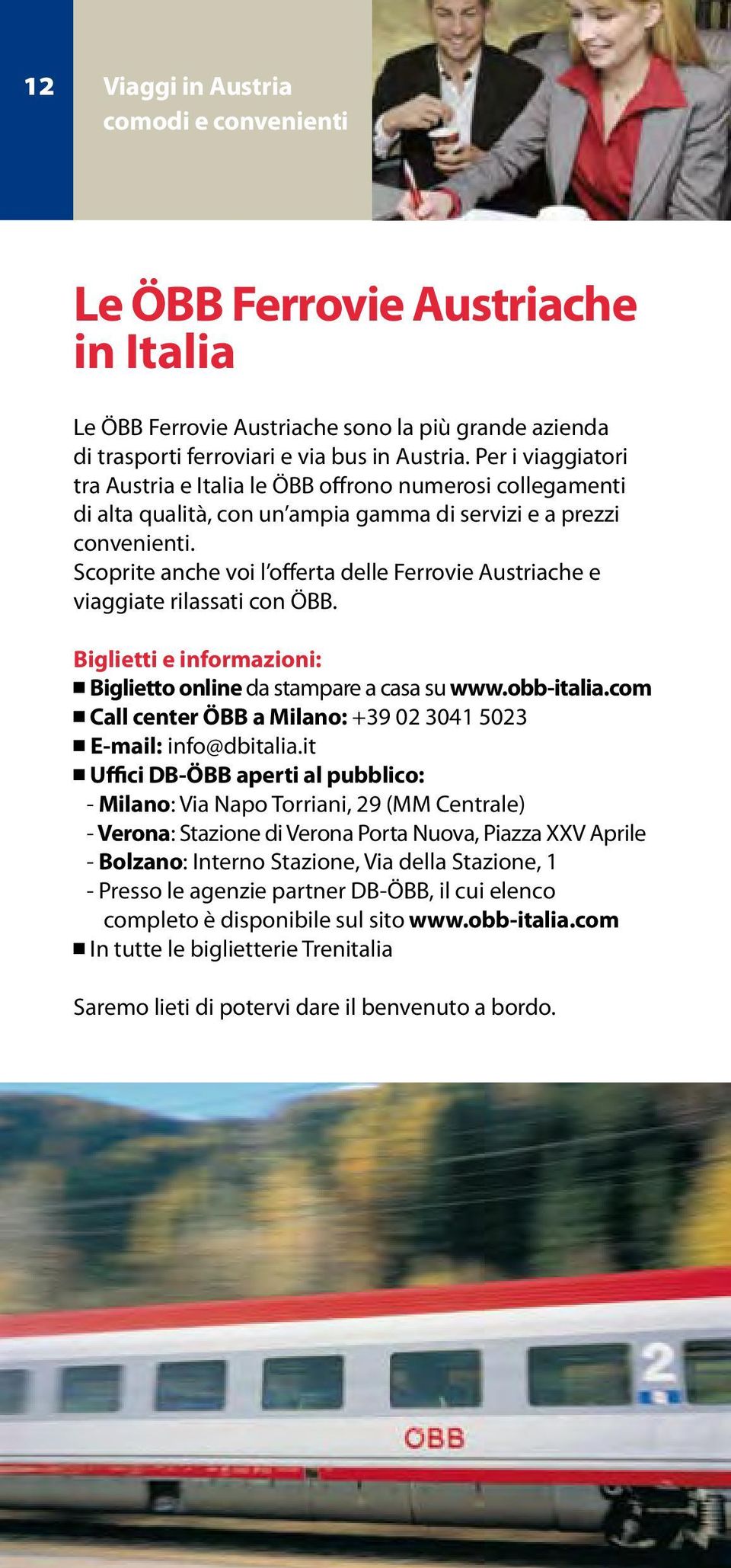 Scoprite anche voi l offerta delle Ferrovie Austriache e viaggiate rilassati con ÖBB. Biglietti e informazioni: Biglietto online da stampare a casa su www.obb-italia.