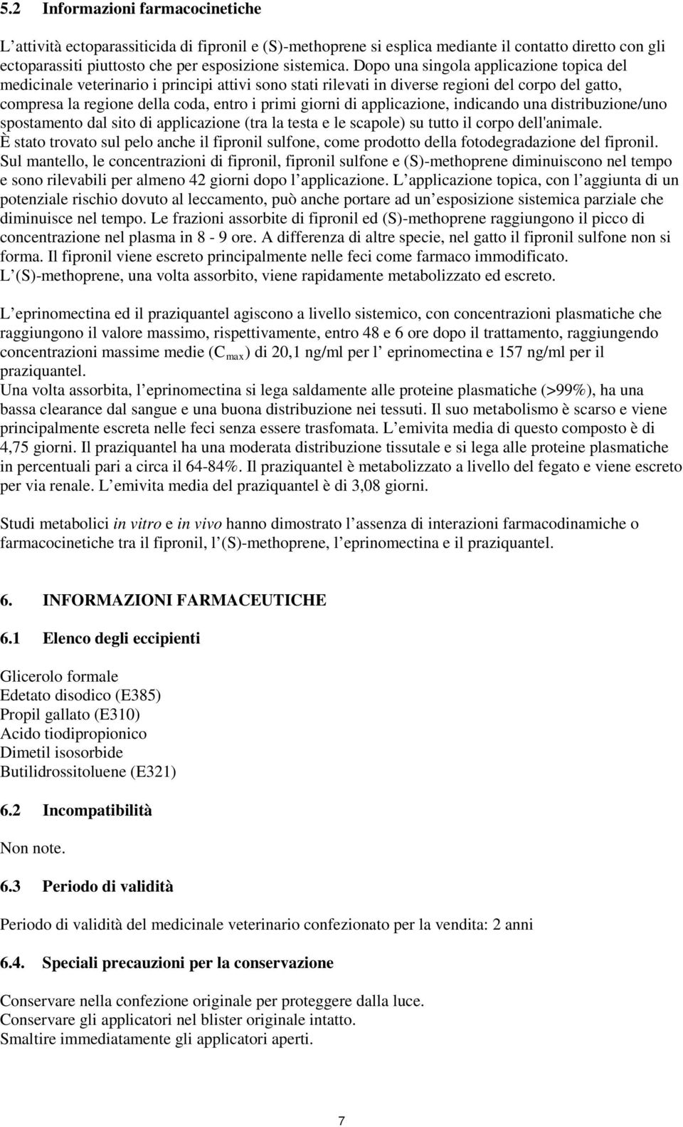 applicazione, indicando una distribuzione/uno spostamento dal sito di applicazione (tra la testa e le scapole) su tutto il corpo dell'animale.