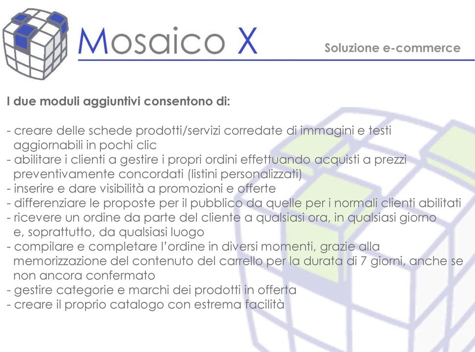 i normali clienti abilitati - ricevere un ordine da parte del cliente a qualsiasi ora, in qualsiasi giorno e, soprattutto, da qualsiasi luogo - compilare e completare l ordine in diversi momenti,