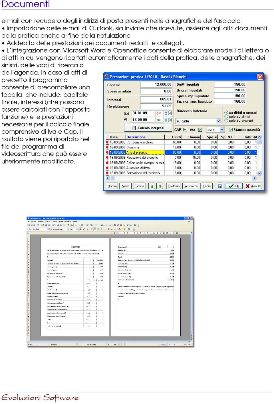 L'integrazione con Microsoft Word e Openoffice consente di elaborare modelli di lettera o di atti in cui vengono riportati automaticamente i dati della pratica, delle anagrafiche, dei sinistri, delle