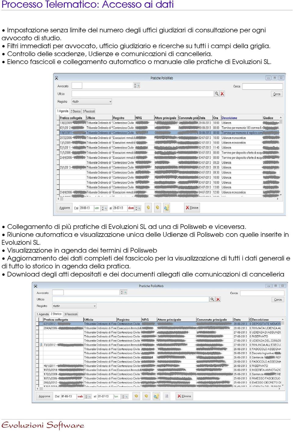 Elenco fascicoli e collegamento automatico o manuale alle pratiche di Evoluzioni SL. Collegamento di più pratiche di Evoluzioni SL ad una di Polisweb e viceversa.