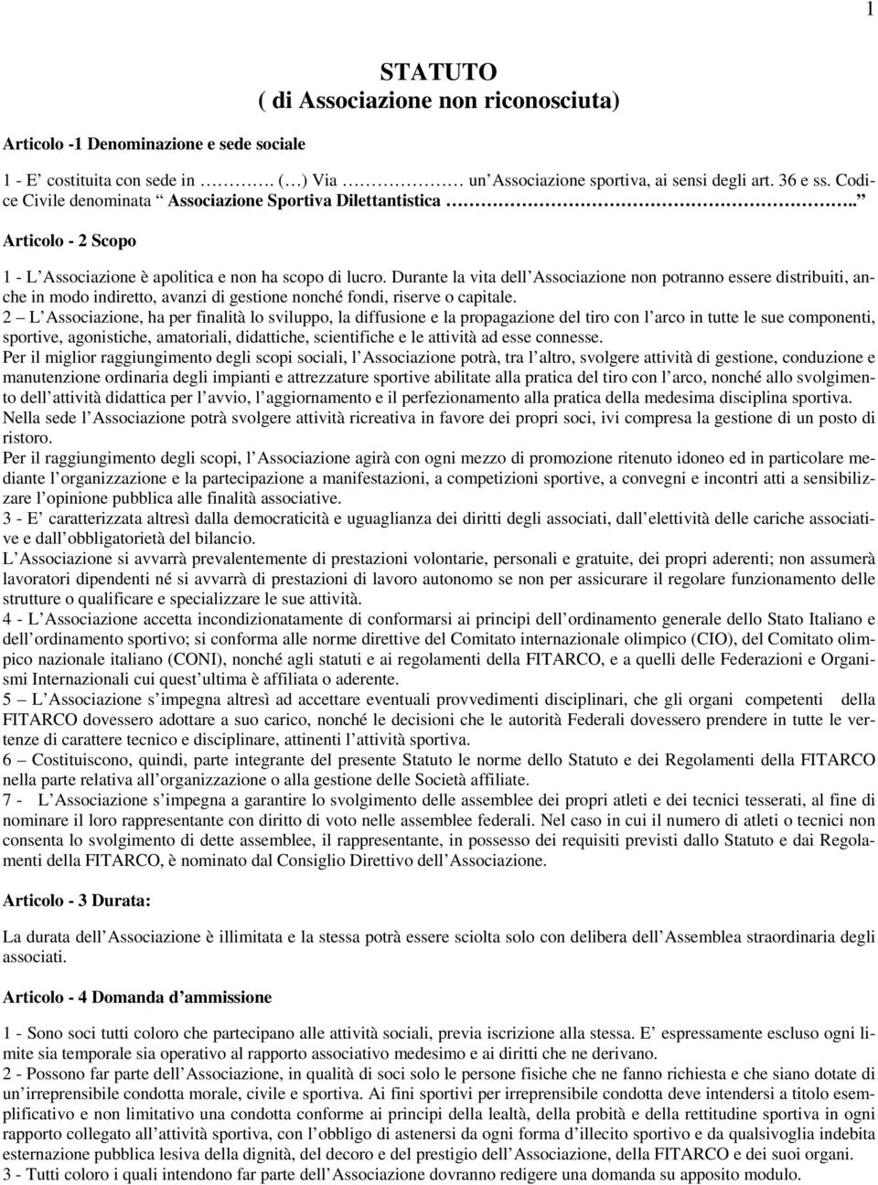 Durante la vita dell Associazione non potranno essere distribuiti, anche in modo indiretto, avanzi di gestione nonché fondi, riserve o capitale.