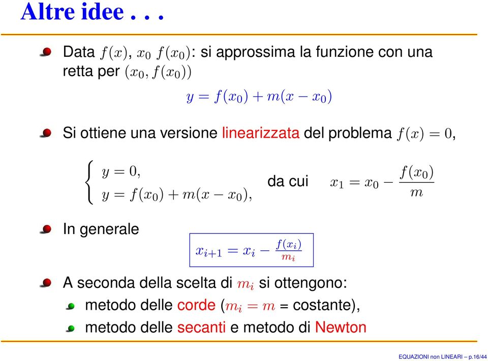 ) Si ottiene una versione linearizzata del problema f(x) = 0, { y = 0, y = f(x 0 ) + m(x x 0 ), da cui x 1