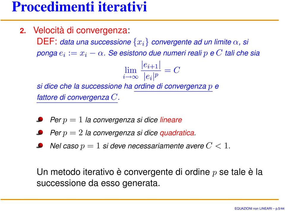 di convergenza C. Per p = 1 la convergenza si dice lineare Per p = 2 la convergenza si dice quadratica.
