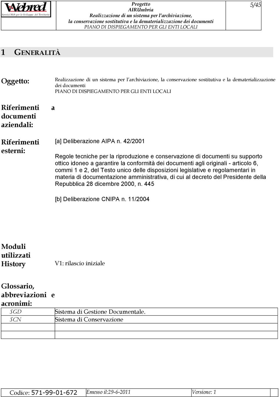 del Testo unico delle disposizioni legislative e regolamentari in materia di documentazione amministrativa, di cui al decreto del Presidente della Repubblica 28 dicembre 2000, n.