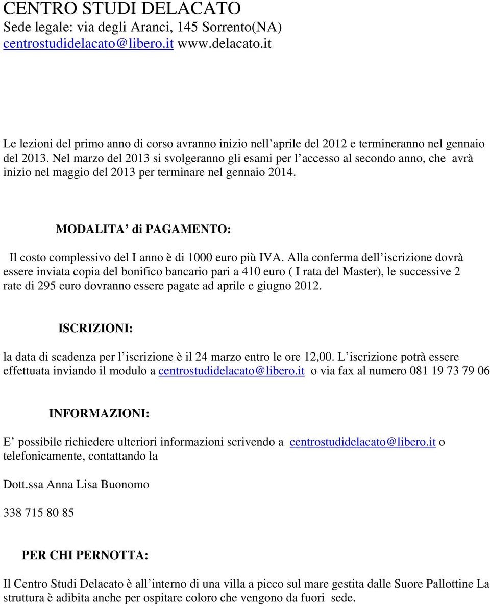 MODALITA di PAGAMENTO: Il costo complessivo del I anno è di 1000 euro più IVA.