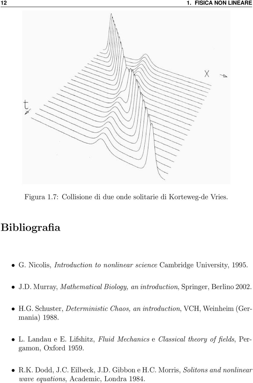 Murray, Mathematical Biology, an introduction, Springer, Berlino 2002. H.G.