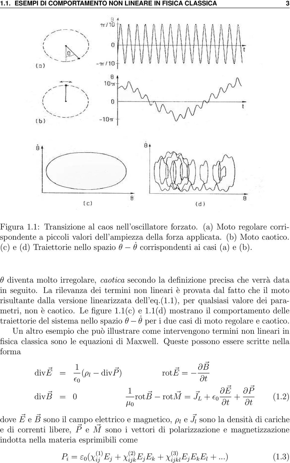 θ diventa molto irregolare, caotica secondo la definizione precisa che verrà data in seguito.