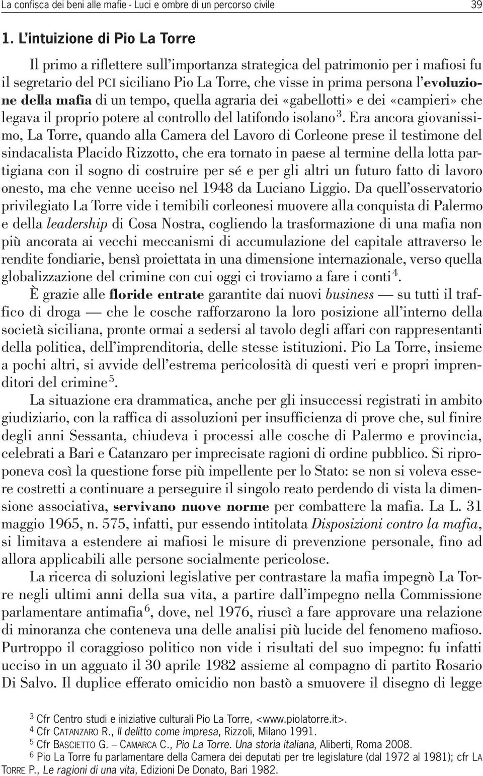 della mafia di un tempo, quella agraria dei «gabellotti» e dei «campieri» che legava il proprio potere al controllo del latifondo isolano 3.