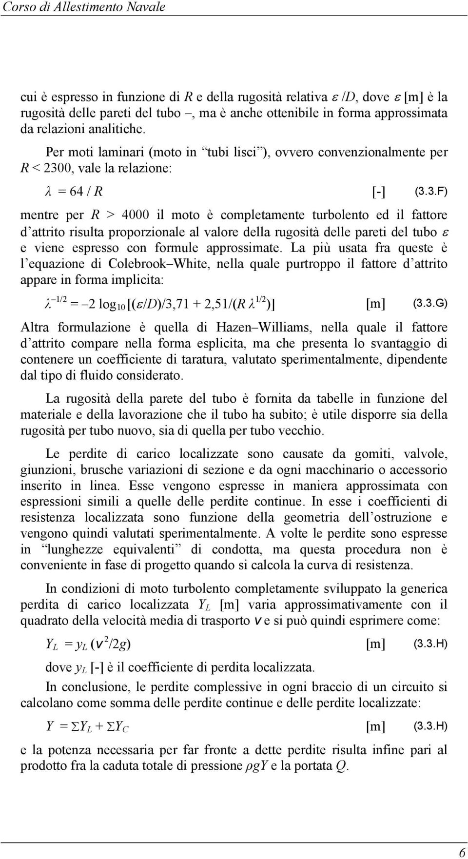 0, vale la relazione: λ = 64 / R [-] (3.