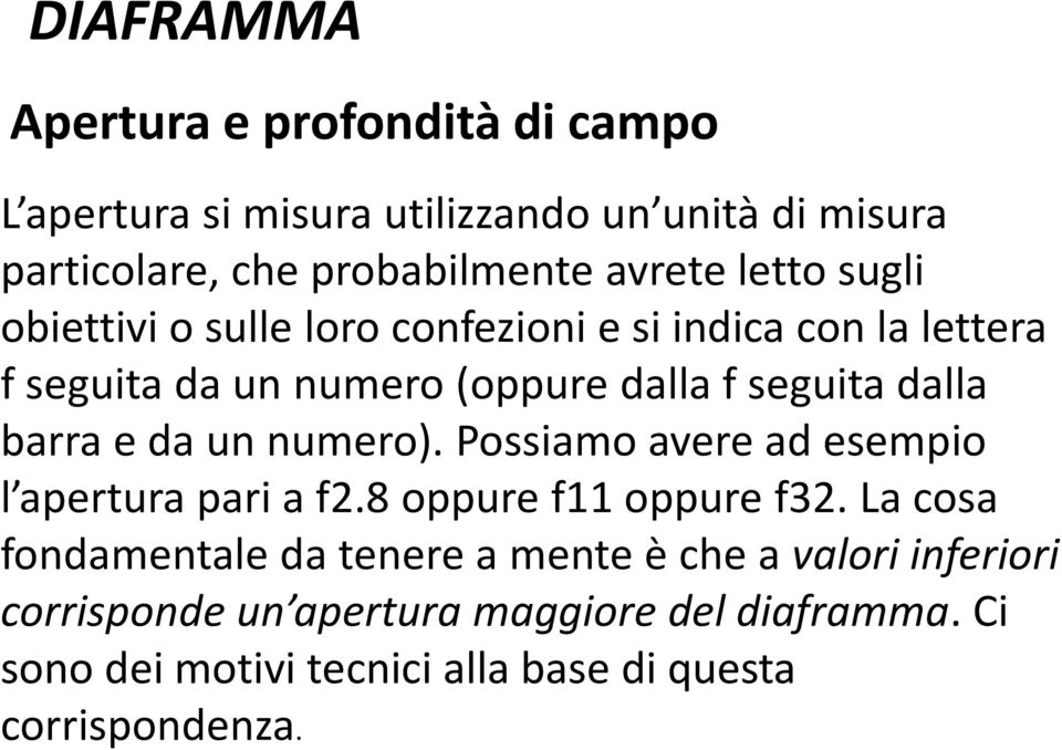 e da un numero). Possiamo avere ad esempio l apertura pari a f2.8 oppure f11 oppure f32.