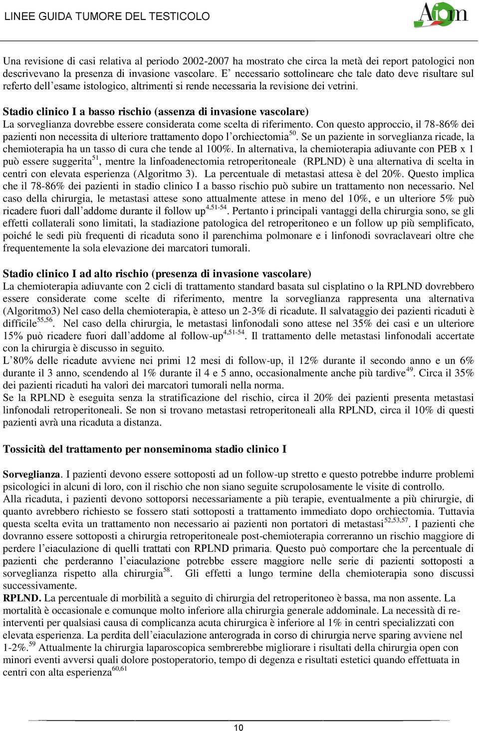 Stadio clinico I a basso rischio (assenza di invasione vascolare) La sorveglianza dovrebbe essere considerata come scelta di riferimento.