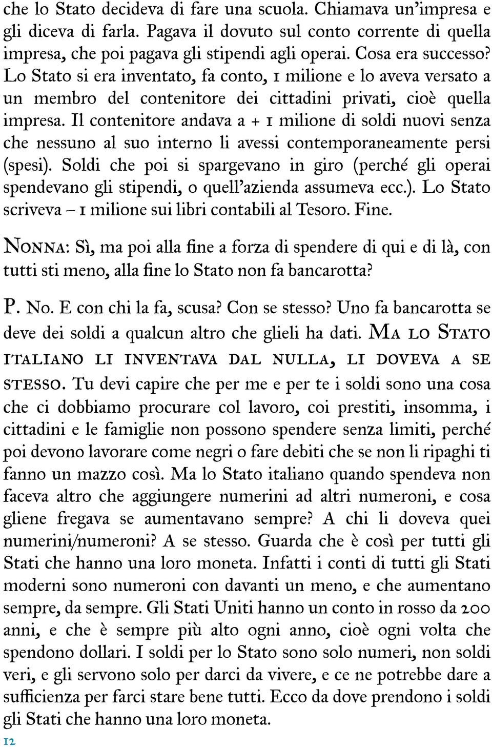 Il contenitore andava a + 1 milione di soldi nuovi senza che nessuno al suo interno li avessi contemporaneamente persi (spesi).