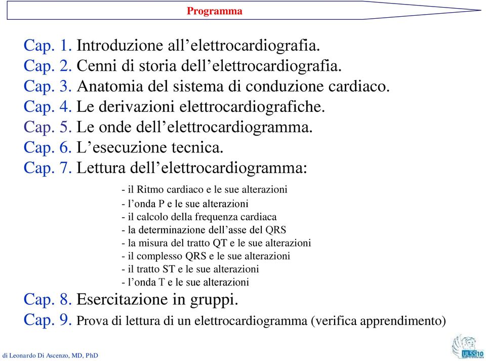 Lettura dell elettrocardiogramma: - il Ritmo cardiaco e le sue alterazioni - l onda P e le sue alterazioni - il calcolo della frequenza cardiaca - la determinazione dell asse del QRS