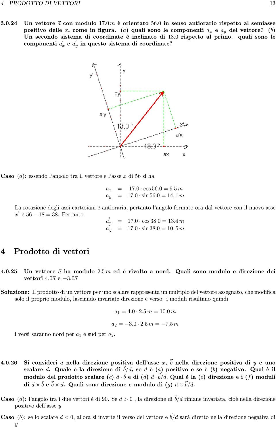 Caso (a): essendo l'angolo tra il vettore e l'asse x di 56 si ha a x = 17.0 cos 56.0 = 9.5 m a y = 17.0 sin 56.