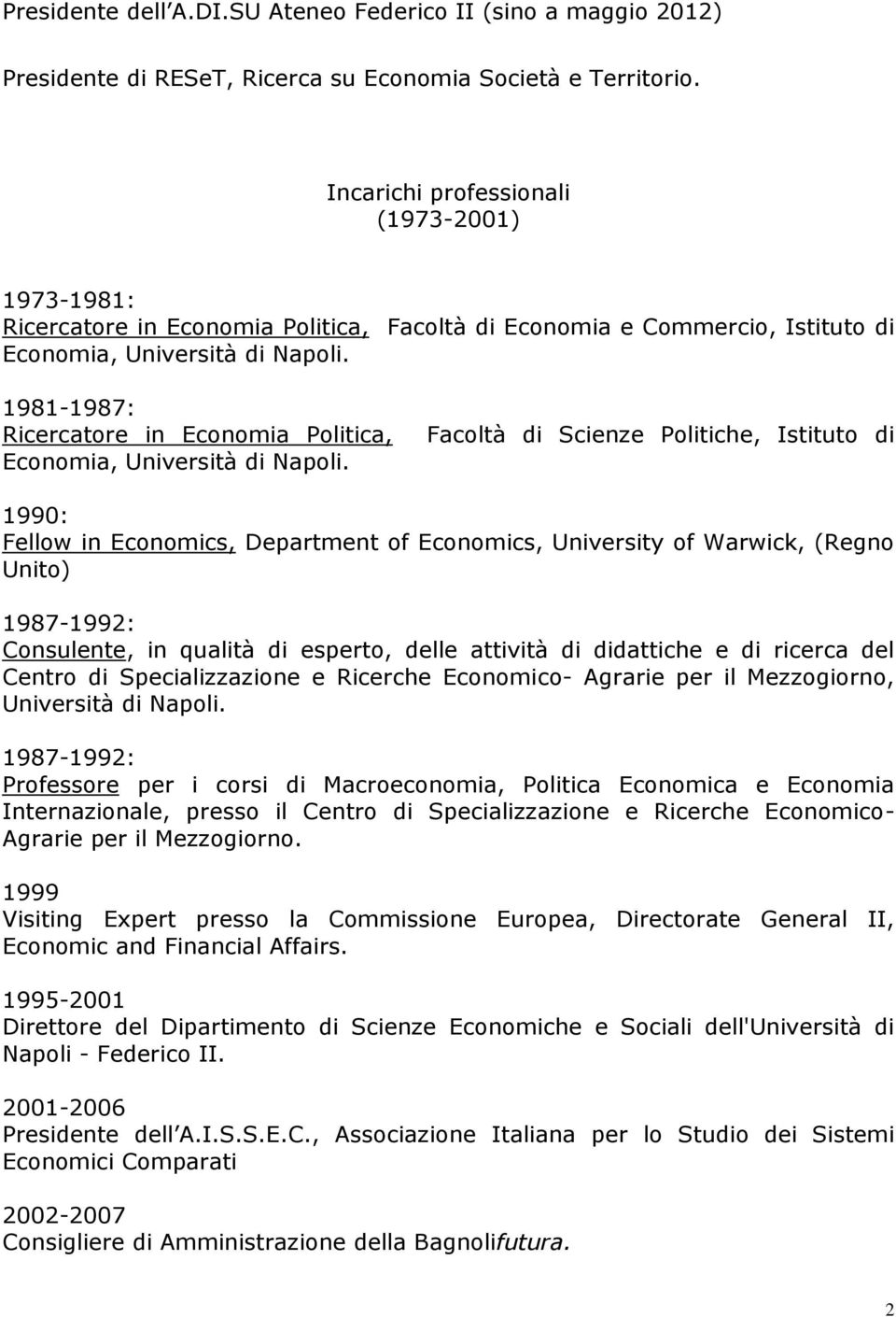 1981-1987: Ricercatore in Economia Politica, Economia, Università di Napoli.