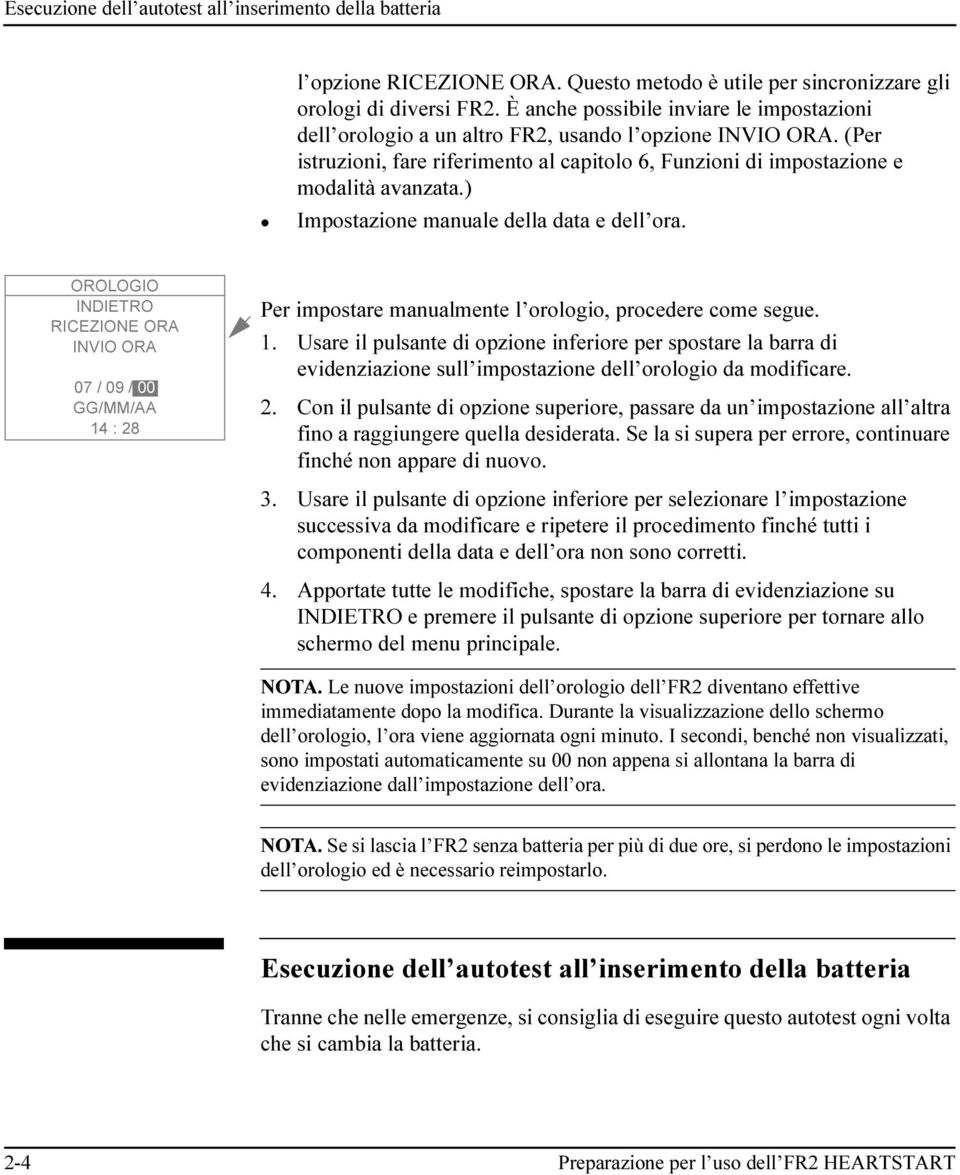 ) Impostazione manuale della data e dell ora. OROLOGIO INDIETRO RICEZIONE ORA INVIO ORA 07 / 09 / 00 GG/MM/AA 14