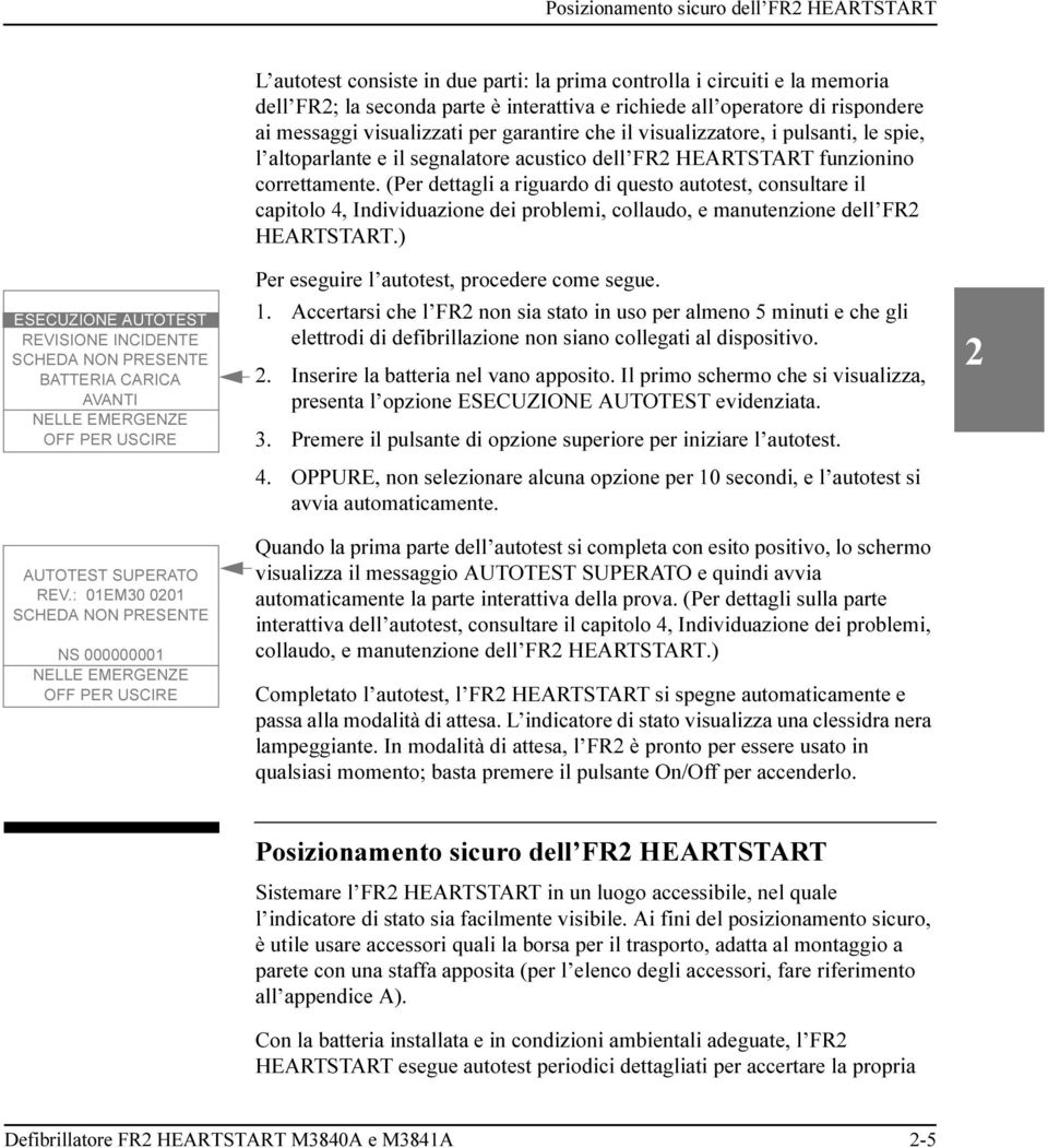 richiede all operatore di rispondere ai messaggi visualizzati per garantire che il visualizzatore, i pulsanti, le spie, l altoparlante e il segnalatore acustico dell FR2 HEARTSTART funzionino