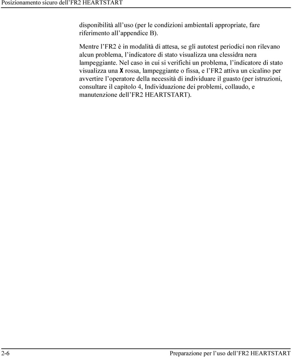 Nel caso in cui si verifichi un problema, l indicatore di stato visualizza una X rossa, lampeggiante o fissa, e l FR2 attiva un cicalino per avvertire l operatore