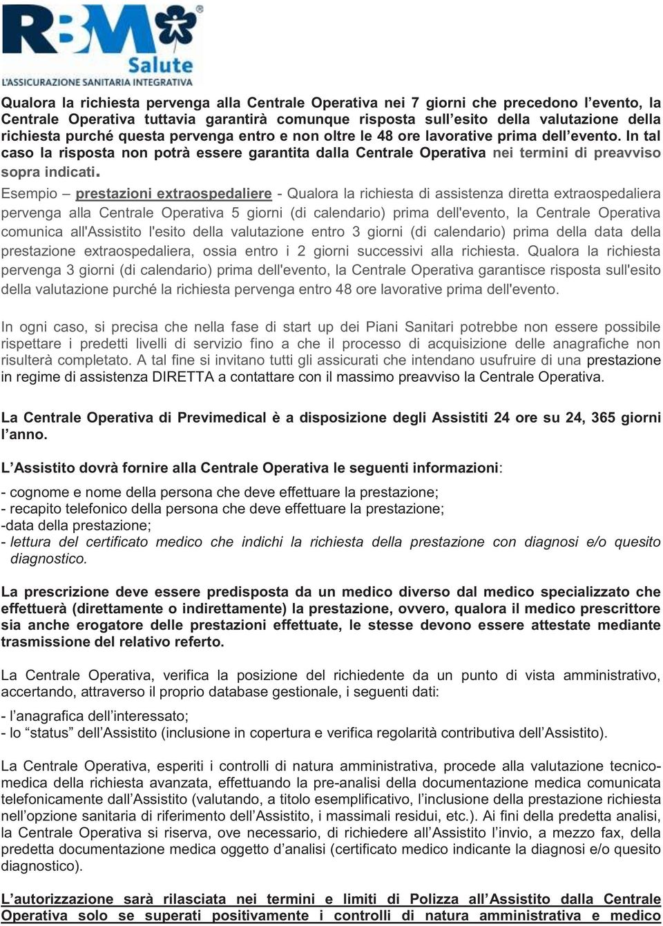 Esempio prestazioni extraospedaliere - Qualora la richiesta di assistenza diretta extraospedaliera pervenga alla Centrale Operativa 5 giorni (di calendario) prima dell'evento, la Centrale Operativa