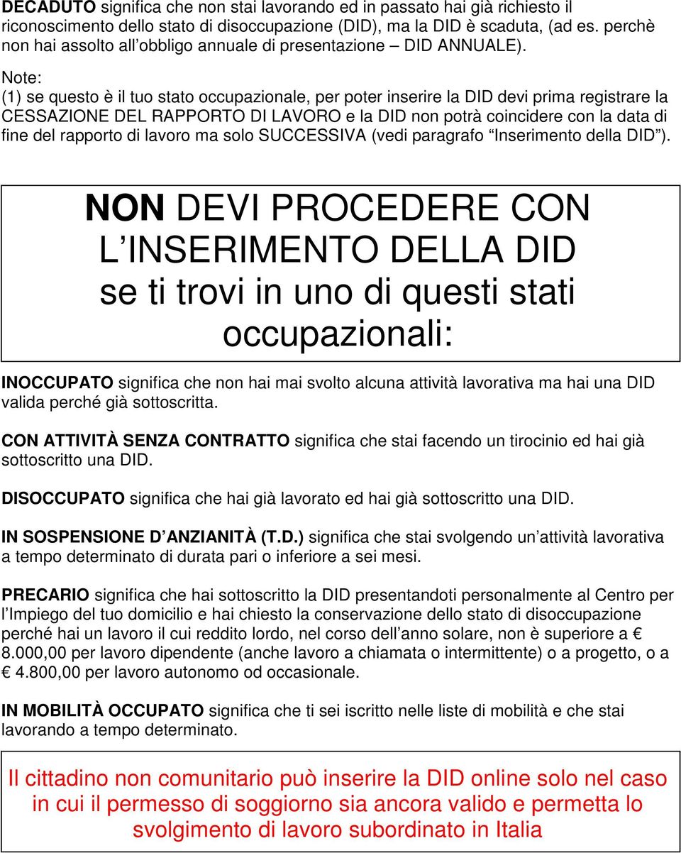 Note: (1) se questo è il tuo stato occupazionale, per poter inserire la DID devi prima registrare la CESSAZIONE DEL RAPPORTO DI LAVORO e la DID non potrà coincidere con la data di fine del rapporto