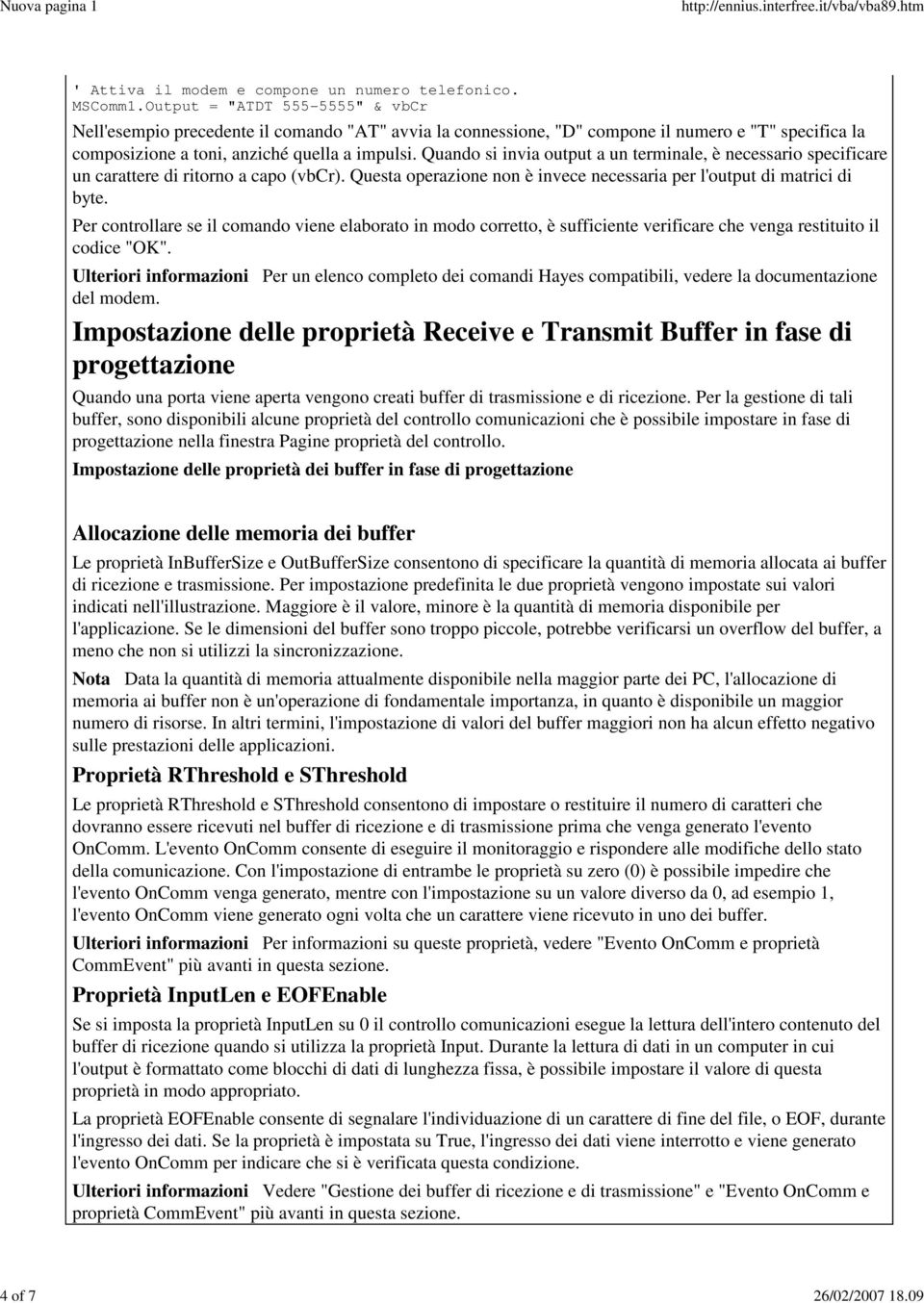 Quando si invia output a un terminale, è necessario specificare un carattere di ritorno a capo (vbcr). Questa operazione non è invece necessaria per l'output di matrici di byte.