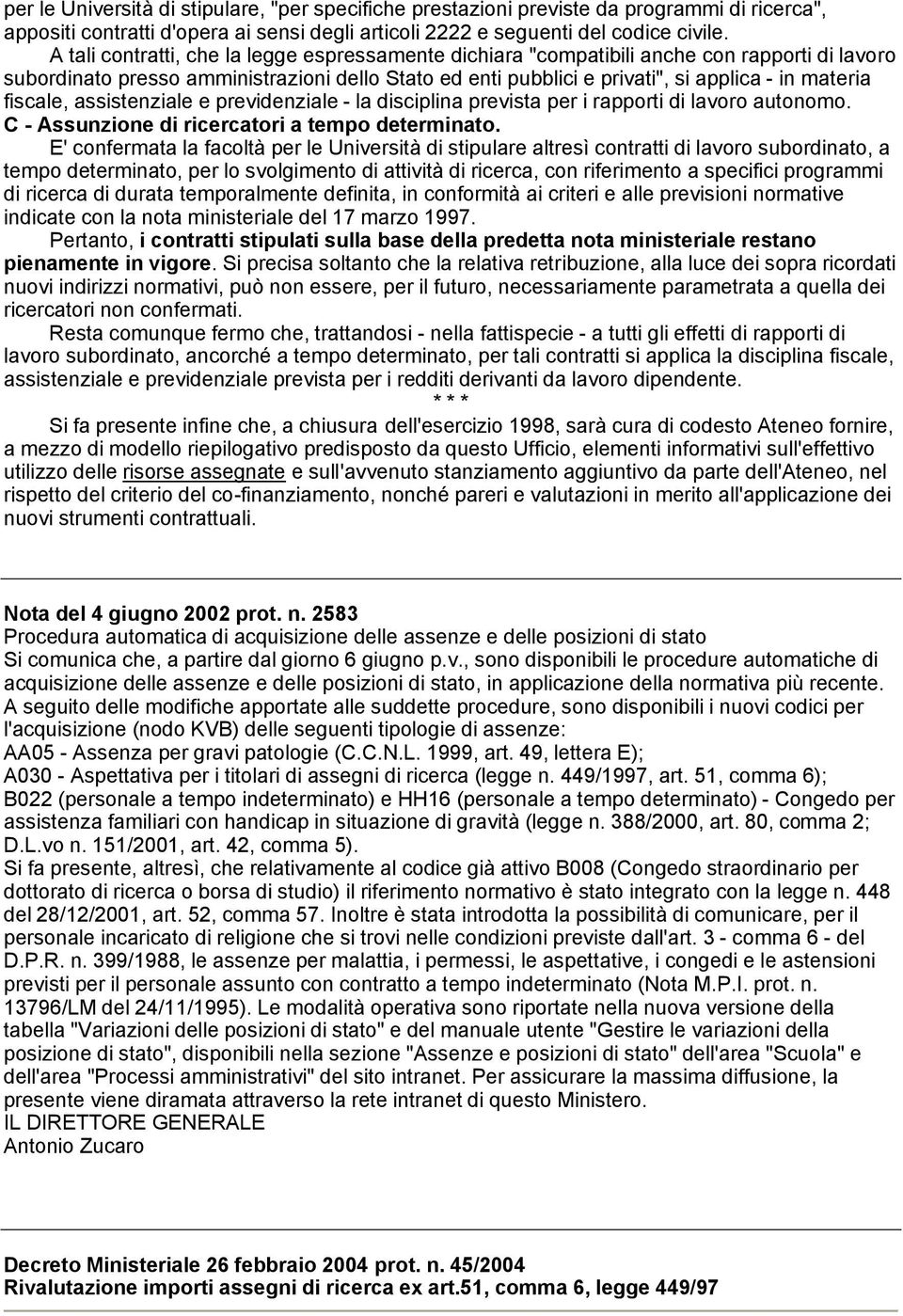 fiscale, assistenziale e previdenziale - la disciplina prevista per i rapporti di lavoro autonomo. C - Assunzione di ricercatori a tempo determinato.