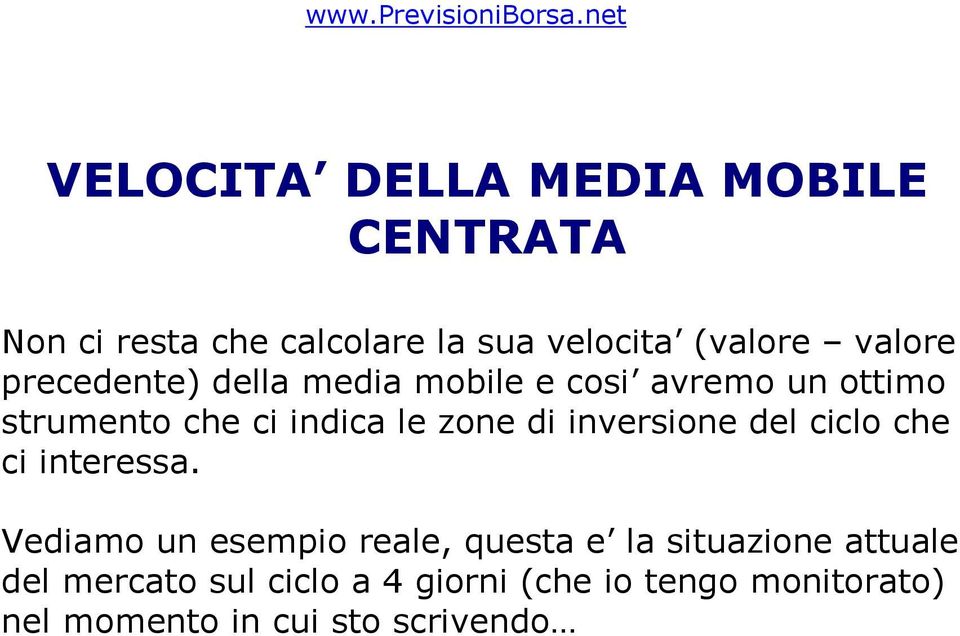 precedente) della media mobile e cosi avremo un ottimo strumento che ci indica le zone di