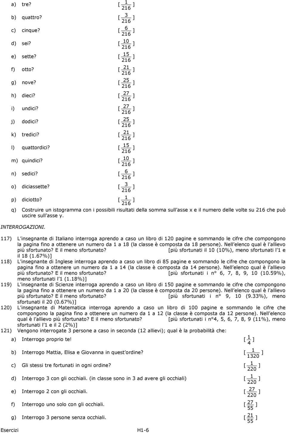 [ 26 ] q) Costruire un istogramma con i possibili risultati della somma sull asse x e il numero delle volte su 26 che può uscire sull asse y. INTERROGAZIONI.