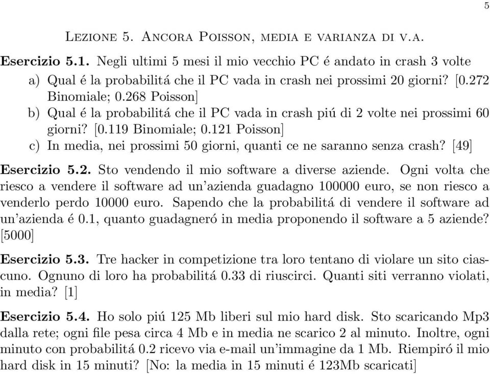 268 Poisson] b) Qual é la probabilitá che il PC vada in crash piú di 2 volte nei prossimi 60 giorni? [0.119 Binomiale; 0.