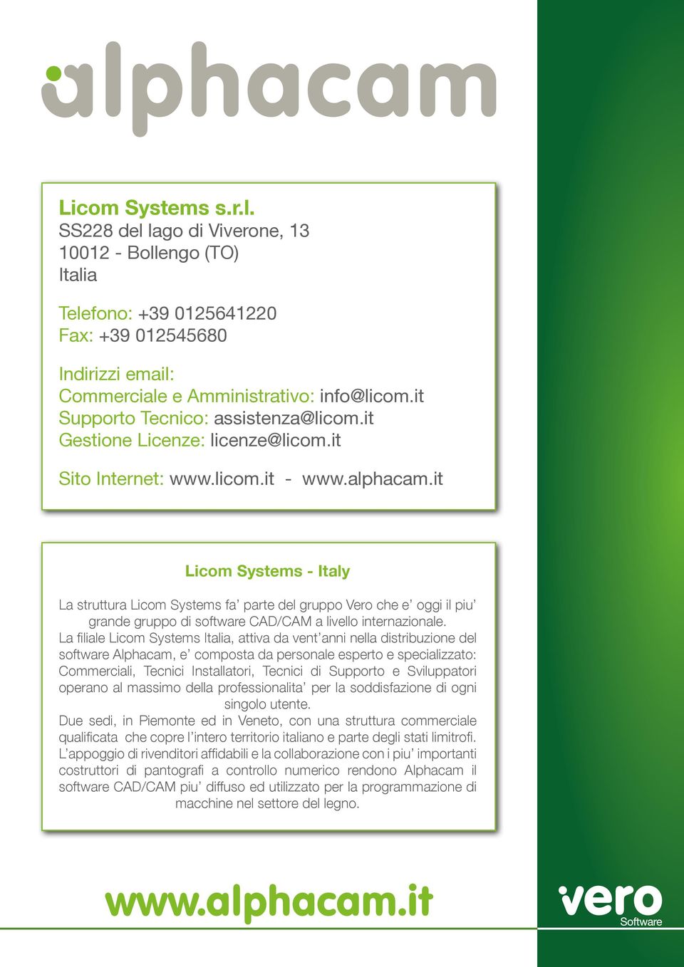 it Licom Systems - Italy La struttura Licom Systems fa parte del gruppo Vero che e oggi il piu grande gruppo di software CAD/CAM a livello internazionale.